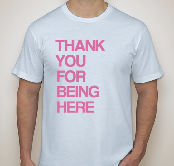 Image of THANK YOU FOR BEING HERE
