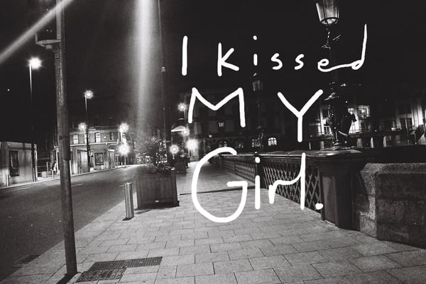 Image of I kissed my girl
