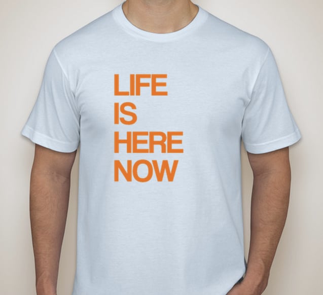 Image of LIFE IS HERE NOW