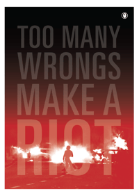 'TOO MANY WRONGS MAKE A RIOT'