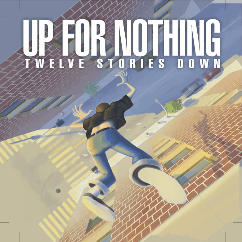 Image of Up For Nothing - Twelve Stories Down