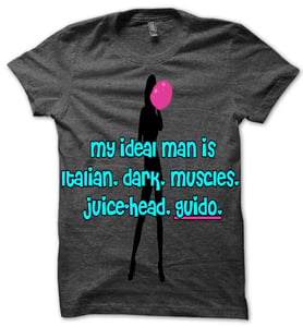 Image of My Dream Man Is A Juicehead Guido.