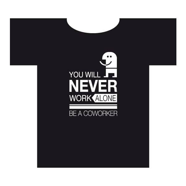 Image of T-SHIRT  You will never work alone. Be a coworker!
