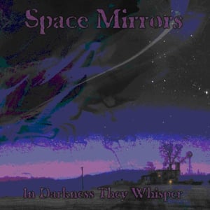 Image of Space Mirrors - In Darkness They Whisper CD