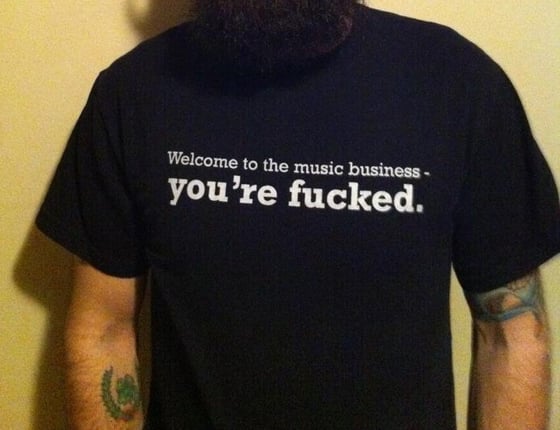 Image of "Welcome To The Music Business, You're Fucked" T Shirt
