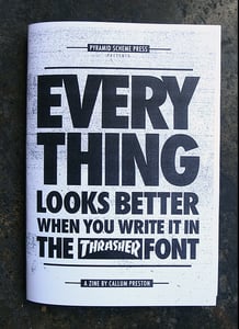 Image of "Everything looks better when you write it in the THRASHER font" Zine