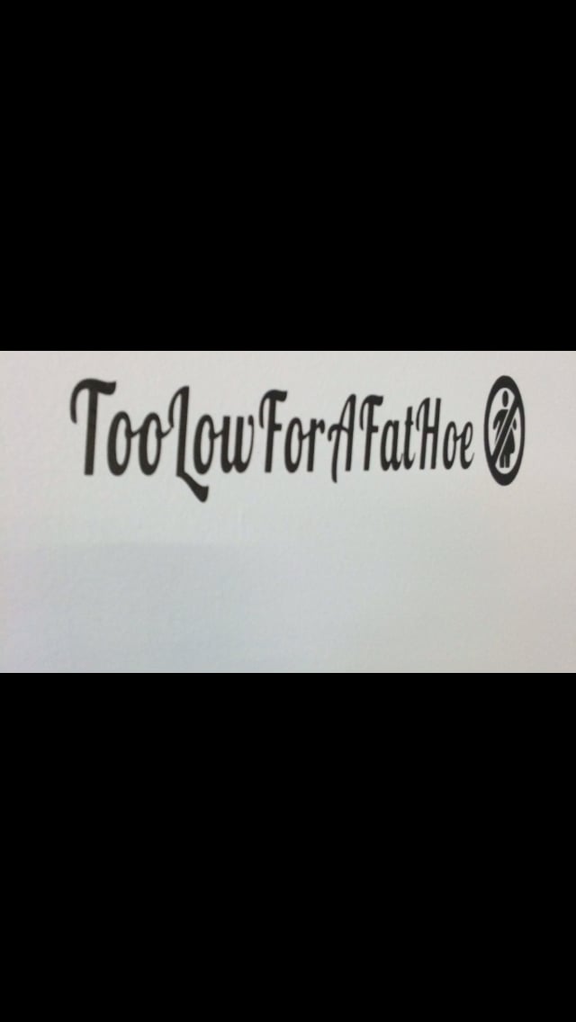 Image of Too Low For A Fat Hoe