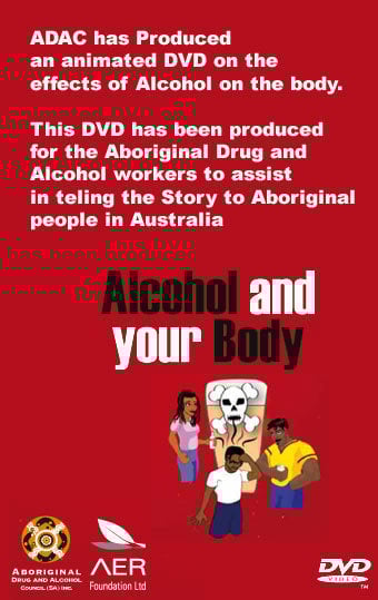 Aboriginal Drug and Alcohol Council (SA) Aboriginal Corporation — ALCOHOL AND YOUR BODY ANIMATED DVD (GST Incl.) Aboriginal Drug and Alcohol Council (SA) Aboriginal Corporation — ALCOHOL AND YOUR BODY ANIMATED DVD (GST Incl.)