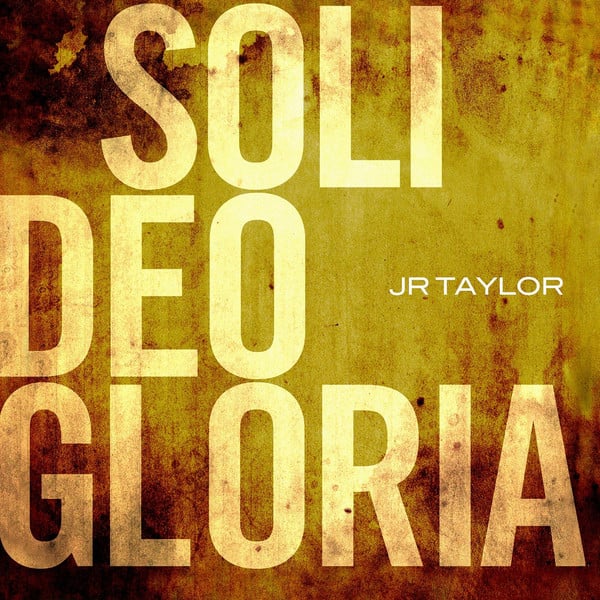 Image of JR Taylor - Soli Deo Gloria