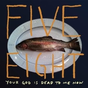 Image of Five Eight -"Your God Is Dead To Me Now" Vinyl LP - 2010