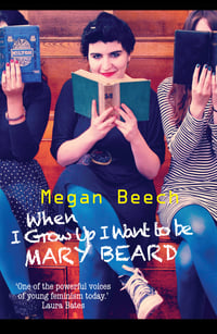 When I Grow Up I Want To Be Mary Beard by Megan Beech