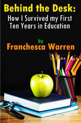 Image of Behind the Desk: How I Survived My First Ten Years in Education