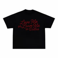 Image 2 of LOVE ME OR LEAVE ME IN DALLAS TEE  (BLK)