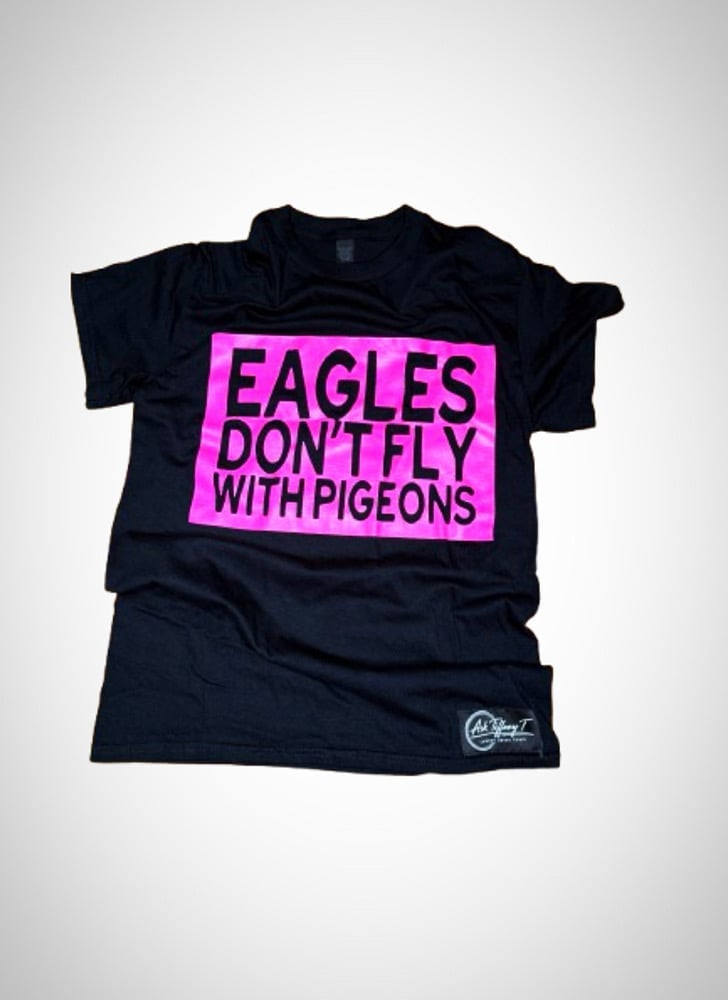 Image of Eagles Don’t Fly with Pigeons tee(AskTiffanyT edition) black & hot pink unisex size