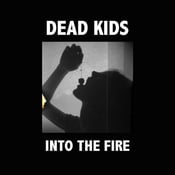 Image of DEAD KIDS "Into the Fire" Limited Edition 7"  Pre Order Now (Release/delivery date 8/12/08)