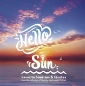 Image of HELLO SUN ~ Favorite Sunrises & Quotes