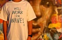 Image 3 of Will Work For Waves Tee