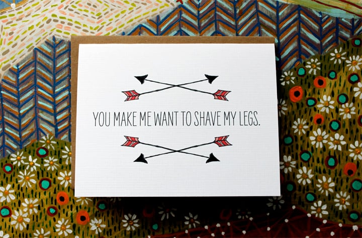 you make me want to shave my legs.