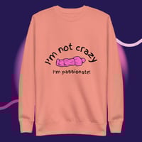 Image 1 of I'm not crazy printed Unisex Premium Sweatshirt