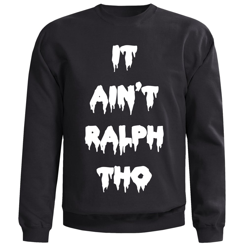 Image of It Ain't Ralph Tho Black Sweatshirt