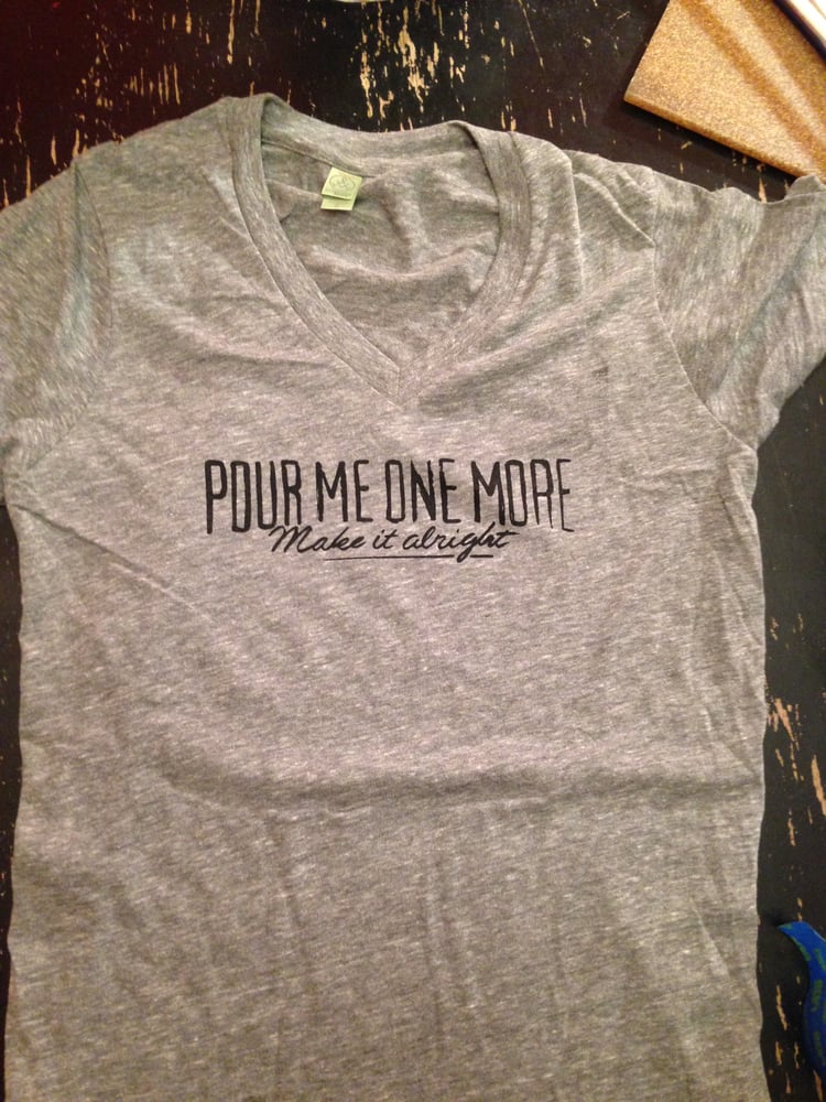 Image of Pour Me One More TEE
