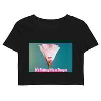 Image 1 of It's putting me in danger (Crop Top)