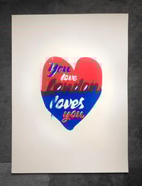 Image 2 of You Love London Loves You Screen Print