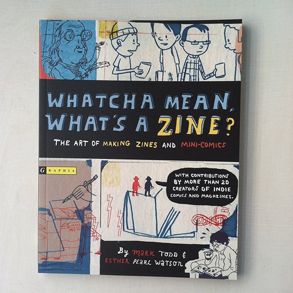 Image of Whatcha Mean, What's A Zine?