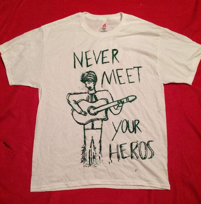 Image of Never Meet Your heroes Shirt-Green