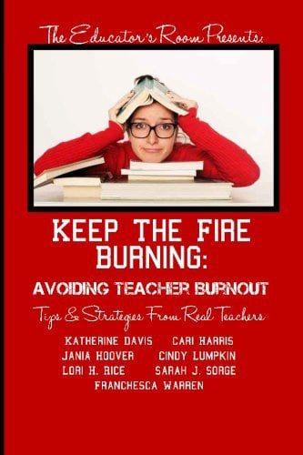 Image of Keep the Fire Burning: Avoiding Teacher Burnout -Tips & Strategies from Real Teachers 