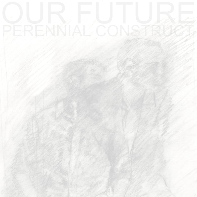 Image of ADD003 - OUR FUTURE - PERENNIAL CONSTRUCT E.P.