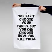 Image of Can't Choose Your Family — Tea Towel