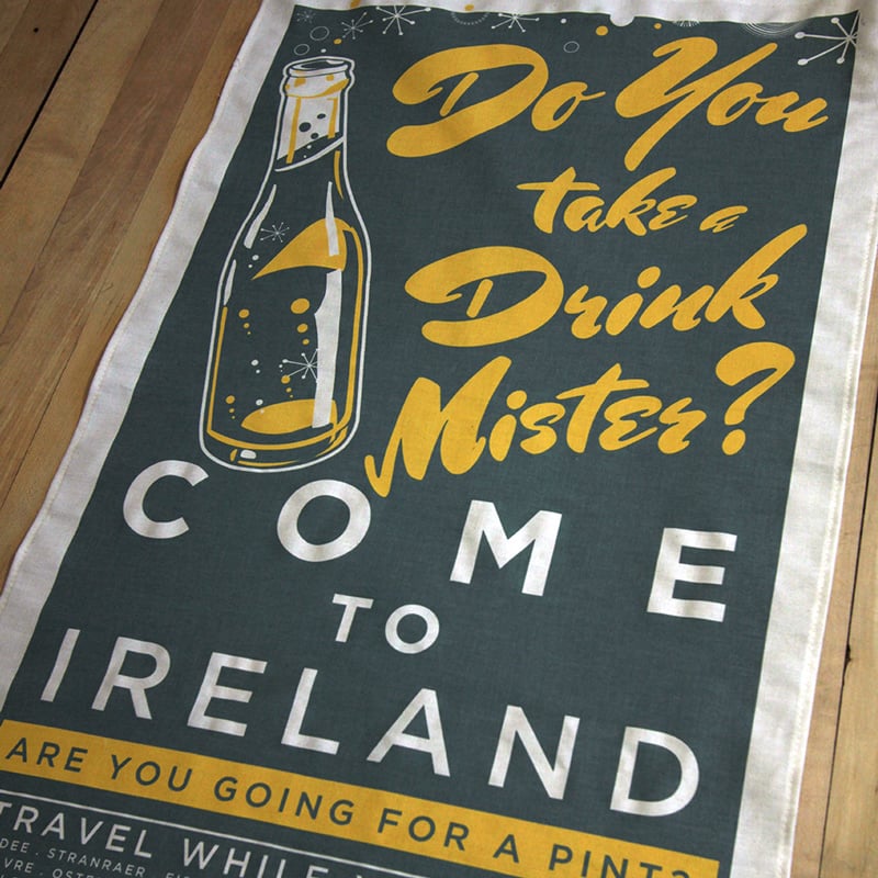 Image of COME TO IRELAND (tea towel)- DO YOU TAKE A DRINK MISTER