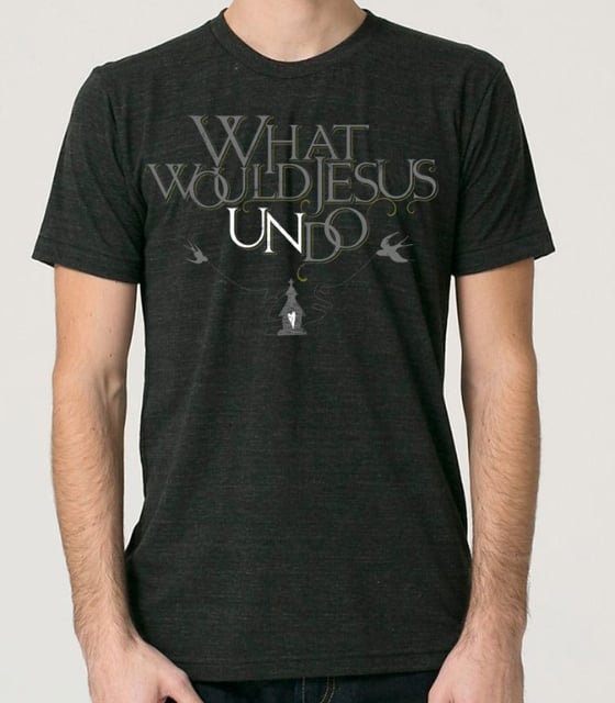 Image of What Would Jesus Undo T-shirt (BLACK or GREY)