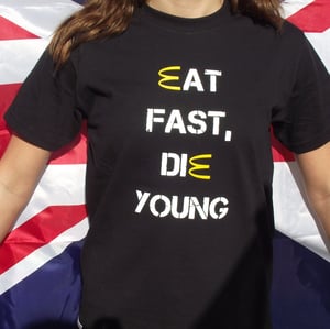 Image of Eat fast die young 