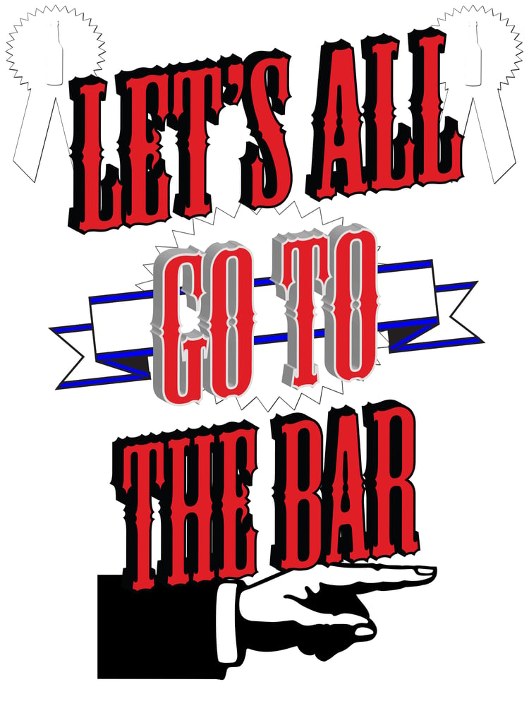Image of Let's All Go To The Bar