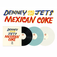 Denney and The Jets - Mexican Coke (VINYL - LTD to 1000)