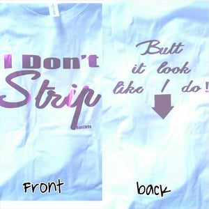 Image of I dont strip tee