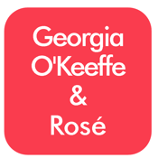 Image of Inspired Pairing™: Georgia O'Keeffe & Rosé | Saturday, April 4th, 6-8pm