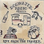 Image of DOGWATER RADIO presents: Vol. 1 Live From The Trailer