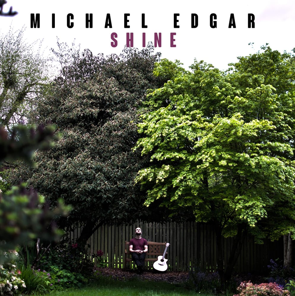 Image of ORDER CD - FREE DELIVERY: Shine - Michael Edgar - Debut Album - RELEASED 07.06.14