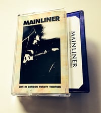 Image 5 of MAINLINER 'Live In London Twenty Thirteen' Cassette & MP3
