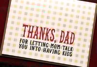 Image 2 of Thanks, Dad. For letting mom talk you into having kids.