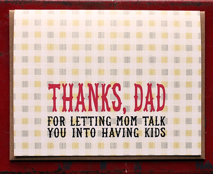 Thanks, Dad. For letting mom talk you into having kids.