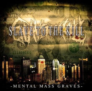 Image of Slave to the Kill- "Mental Mass Graves"