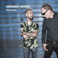 Dangerous Chickens "Thirteen" CD - OUT NOW!