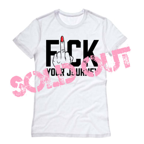 Image of FUCK YOUR JOURNEY TEE