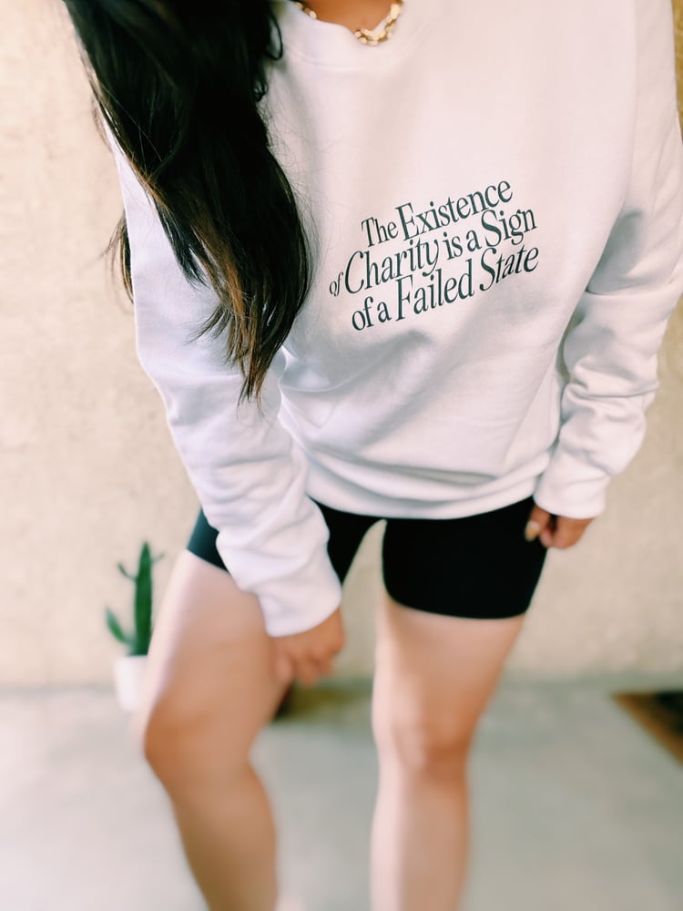 Image of The Existence of Charity is a Sign of a Failed State Crewneck Sweatshirt