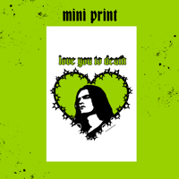 Image 1 of Love You To Death - 6” x 4” Print