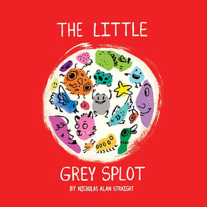 Image of PRESALE! The Little Grey Splot by Nicholas Straight